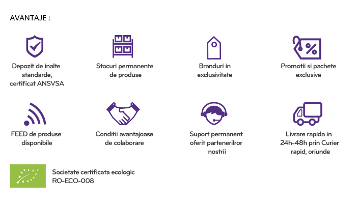 AVANTAJE :  - Societate certificata ecologic RO-ECO-008  - Depozit de inalte standarde, certificat ANSVSA  - Stocuri permanente de produse  - Branduri in exclusivitate  - Promotii si pachete exclusive  - FEED de produse disponibil  - Conditii avantajoase de colaborare  - Suport permanent oferit partenerilor nostrii  - Livrare rapida in 24h-48h prin Curier Rapid in orice localitate